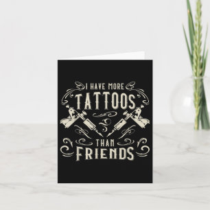 Cartão Eu Tenho Mais Tatuagens Do Que Amigos Tatuados