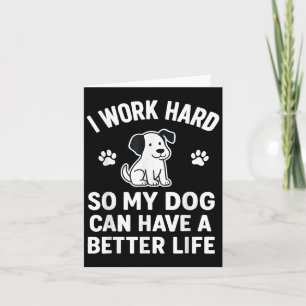 Cartão Eu Trabalho Duro Para Que Meus Cachorros Possam Te