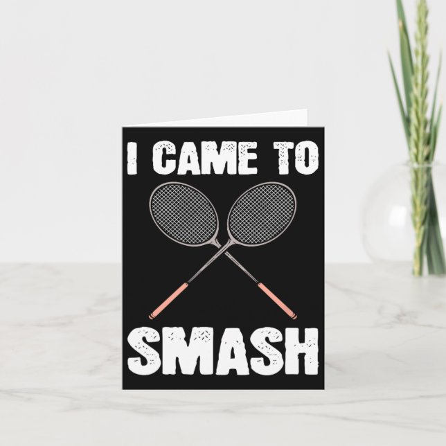 Cartão Eu Vim Esmagar A Diversão De Badminton Racquet (Frente)
