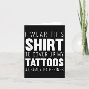 Cartão Eu Visto Esta Camisa Para Cobrir Minhas Tatuagens 