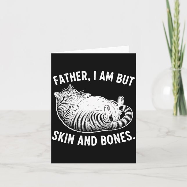 Cartão Father, I Am But Skin And Bones Funny Cat Dad Cat  (Frente)
