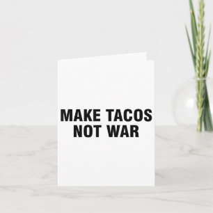 Cartão Fazer Tacos Não Guerra