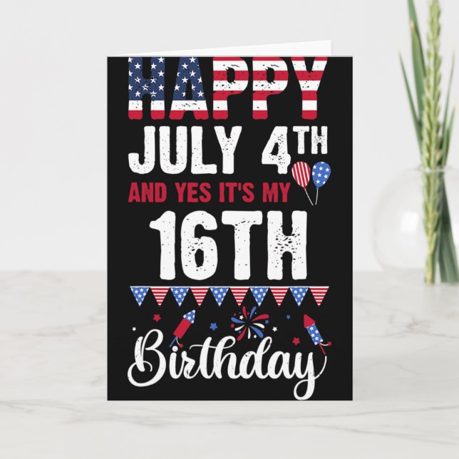 Cartão Feliz 4 de Julho E Sim É Meu 16º Aniversário Ameri (Frente)