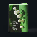 Cartão Feliz aniversário da melhor amiga Lily do Vale Car<br><div class="desc">Lily do Vale é uma flor favorita para celebrar aniversários,  especialmente no primavera.</div>