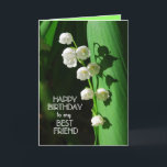 Cartão Feliz aniversário da melhor amiga Lily do Vale Car<br><div class="desc">Lily do Vale é uma flor favorita para celebrar aniversários,  especialmente no primavera.</div>