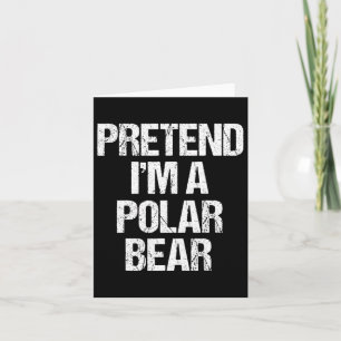 Cartão Fingir que sou um urso polar fantasia engraçado pr