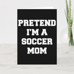 Cartão Finja que sou uma mãe de futebol engraçado Dia das