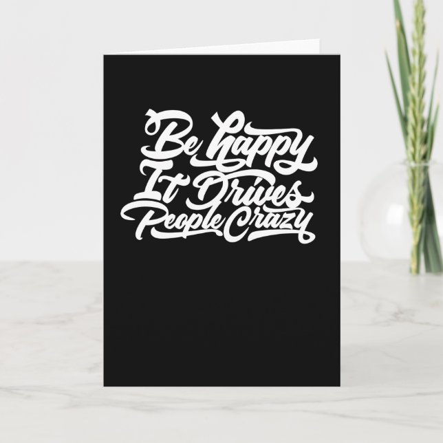 Cartão Fique feliz que ele deixa as Pessoas malucas (Frente)