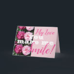 Cartão Flor Rosa Rosa Rosa Rosa, Você Me Faz Sorrir O Car<br><div class="desc">Flor Rosa Rosa Rosa Rosa,  Você Me Faz Sorrir O Cartão De Aniversário. Um cartão muito bonito para quem você ama. Dê-o por qualquer razão. Talvez um obrigado,  um Aniversário ou Só por causa! Projetado e pintado por mim a partir de uma das minhas pinturas originais de aquarela.</div>