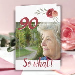 Cartão Foto Floral de Aniversário do 90 Inspiration<br><div class="desc">90 de aniversário de um cartão de saudação floral personalizado para uma mulher celebrando 90 anos. Vem com uma citação inspiradora 90 Então o que e é perfeito para uma pessoa com senso de humor. O design tem rosas e galhos de aquarela e uma foto - insira sua foto no...</div>