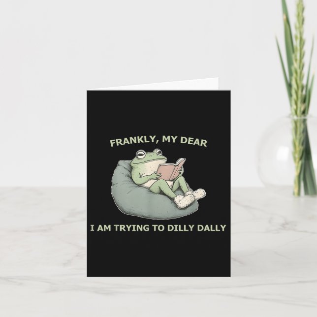 Cartão Francamente, Meu Querido Estou Tentando Dilly Dall (Frente)