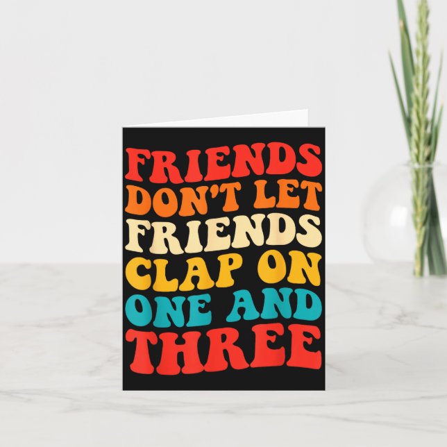 Cartão Friends Don't Let Friends Clap On One And Three Re (Frente)