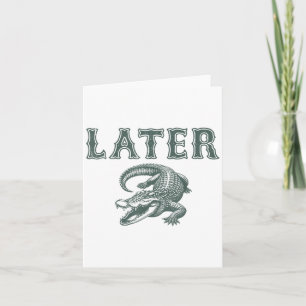 Cartão Funny Alligator Pun Mais Tarde Gator