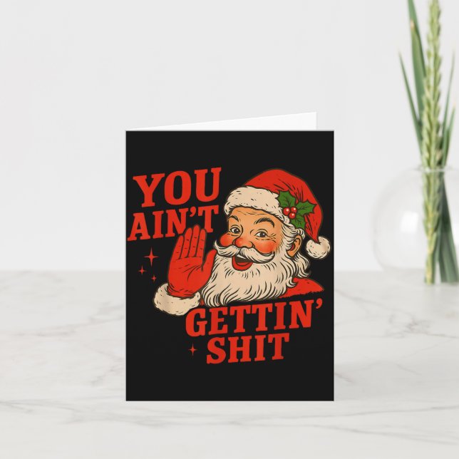 Cartão Funny Christmas Santa You Ain't Getting Adult Humo (Frente)