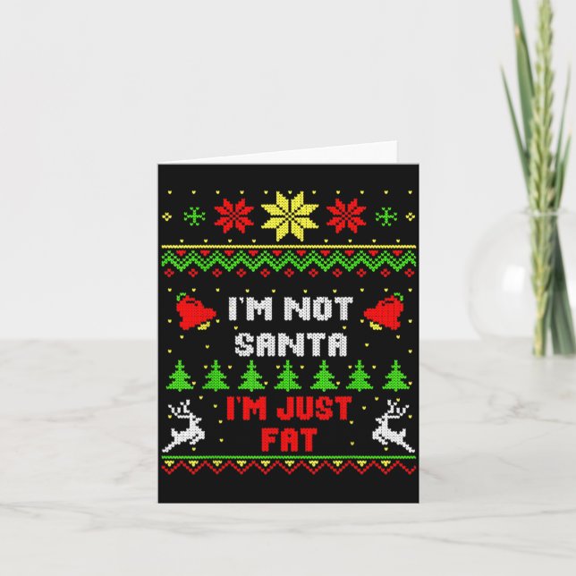 Cartão Funny Christmas Shirt. I'm Not Santa, I'm Just Fat (Frente)