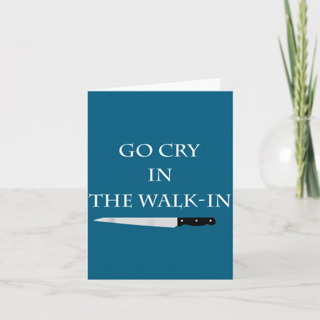 Cartão Funny Cooking Go Cry In The Walk-in Culinary Quote (Frente)