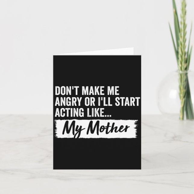 Cartão Funny Daughter Don't Make Me Angry Or I’ll Act Lik (Frente)