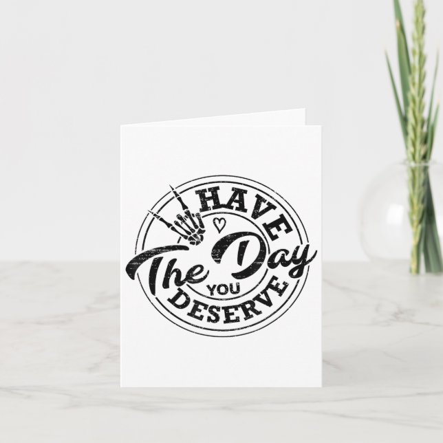 Cartão Funny Have The Day You Deserve Sarcastic Motivatio (Frente)