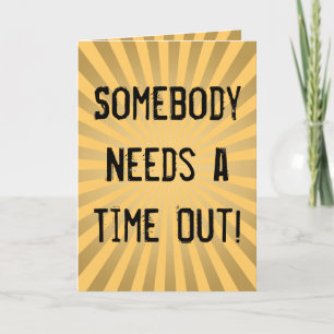 Cartão Funny Mother's Day Cards, Need a Time Out