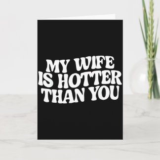 Cartão Funny My Wife Is Hotter Than You 