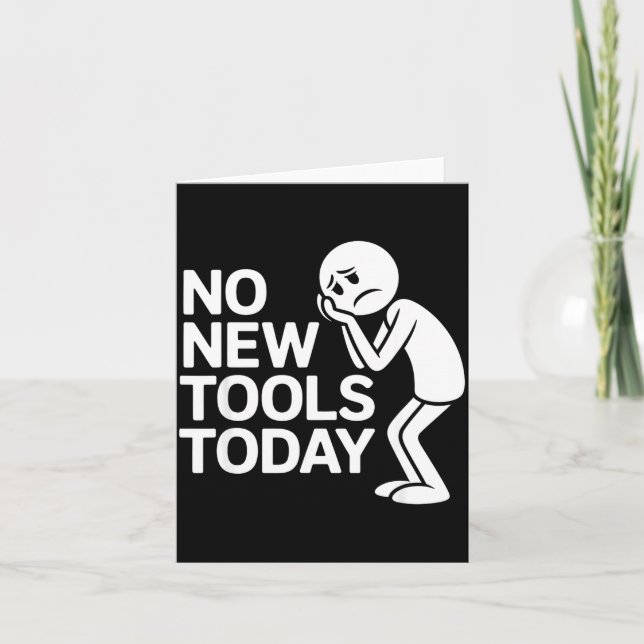 Cartão Funny No New Tools Today  (Frente)