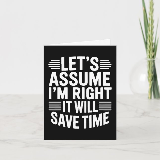 Cartão Funny sarcastic let's assume right will save time (Frente)