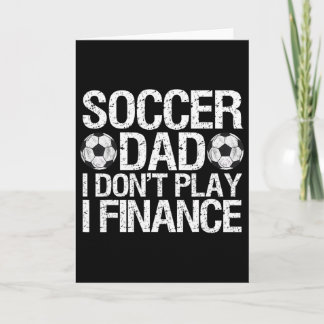 Cartão Funny Soccer Dad I Don't Play I Finance