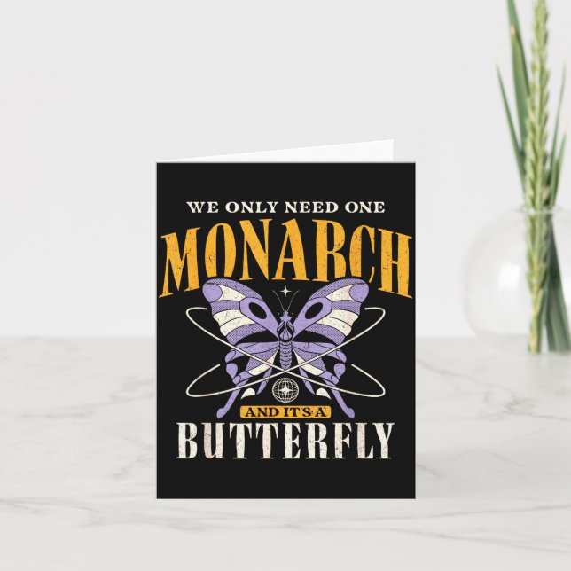 Cartão Funny We Only Need One Monarch And It's A Butterfl (Frente)