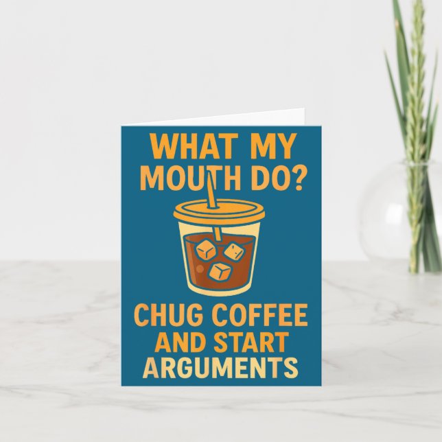 Cartão Funny What My Mouth Do Chug Coffee And Start Argum (Frente)