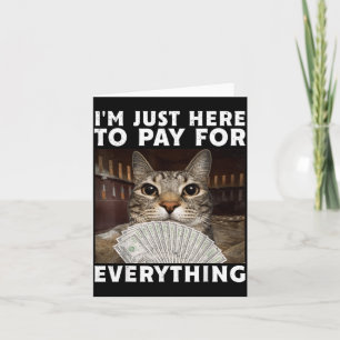 Cartão Gato Engraçado Estou Aqui Apenas para Pagar por Tu