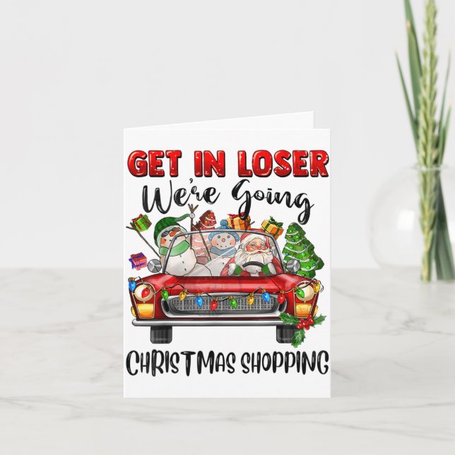 Cartão Get In Loser We're Going Christmas Shopng Funny Sa (Frente)