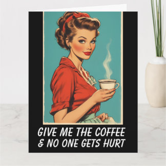 Cartão GIVE ME COFFEE NO ONE GETS HURT Greeting Card