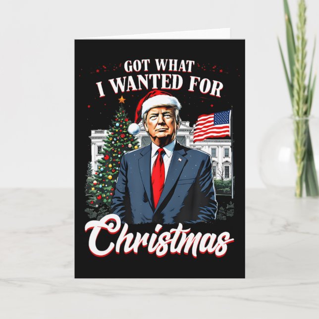 Cartão Got What I Wanted For Christmas Trump  (Frente)