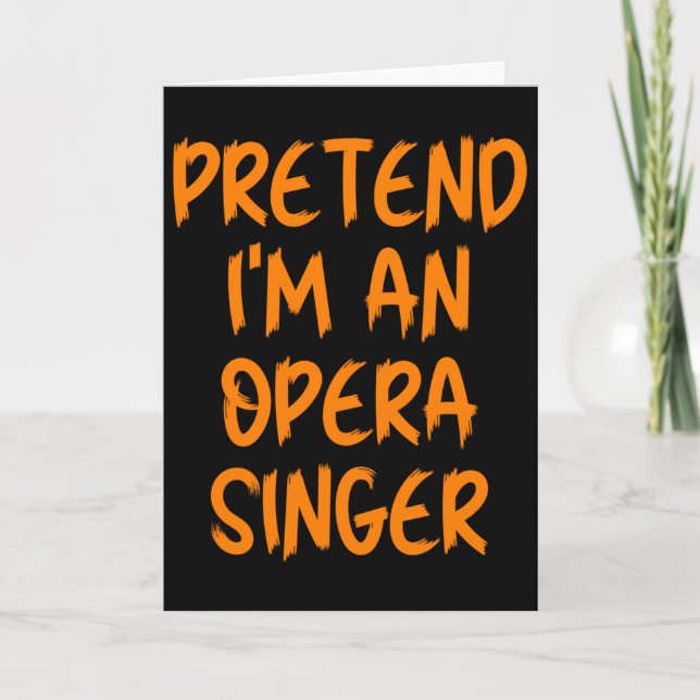 Cartão Halloween Pretend Im An Opera Singer Costume Lazy  (Frente)