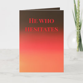 Cartão "He who hesitates" (Any) Gift