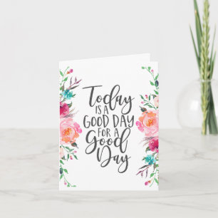 Cartão Hoje é um bom dia para um bom dia