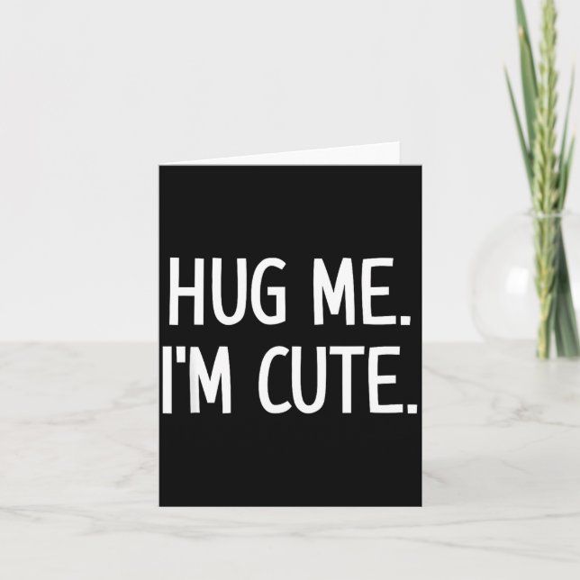 Cartão Hug Me. I'm Cute. Funny, Jokes, Sarcastic  (Frente)