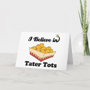 Cartão i believe in tater tots