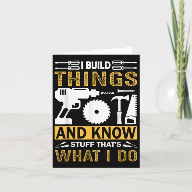 Cartão I Build Things And I Know Stuff That's What I Do  (Frente)