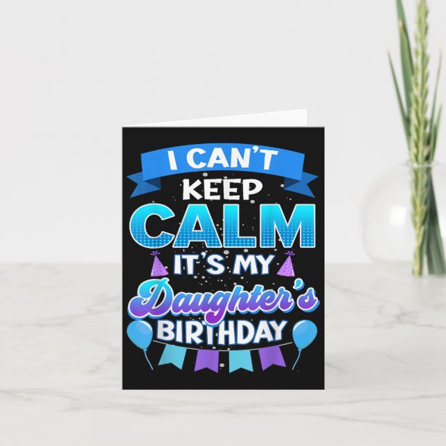 Cartão I Cant Keep Calm Its My Daughter Birthday Shirt Bd (Frente)