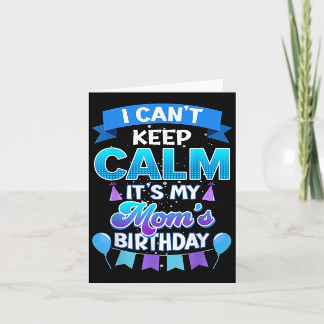 Cartão I Cant Keep Calm Its My Mom Birthday Shirt Bday  (Frente)