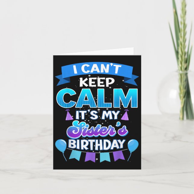 Cartão I Cant Keep Calm Its My Sister Birthday Shirt Bday (Frente)