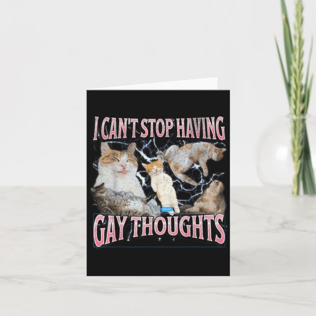 Cartão I Can't Stop Having Gay Thoughts Funny Cat Meme Bo (Frente)