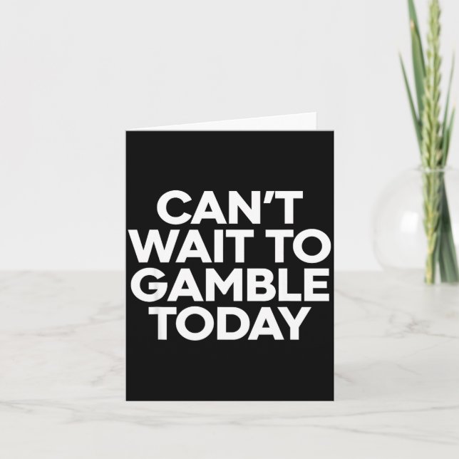 Cartão I Cant Wait To Gamble Today Funny Gambling  (Frente)