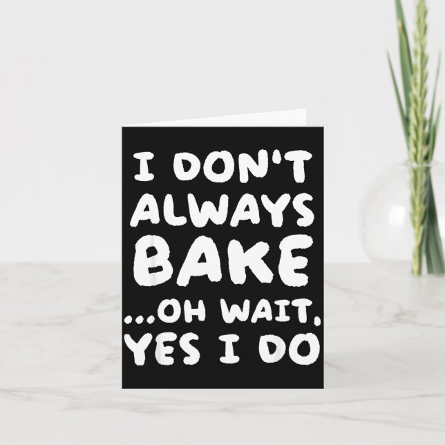 Cartão I Don't Always Bake Funny Baker Baking  (Frente)