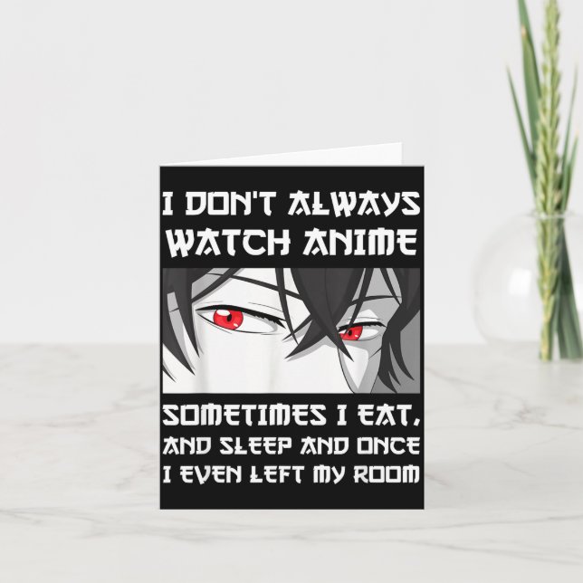 Cartão I Don't Always Watch Anime Sometimes I Eat And Sle (Frente)