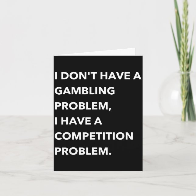 Cartão I Don't Have A Gambling Problem I Have A Competiti (Frente)