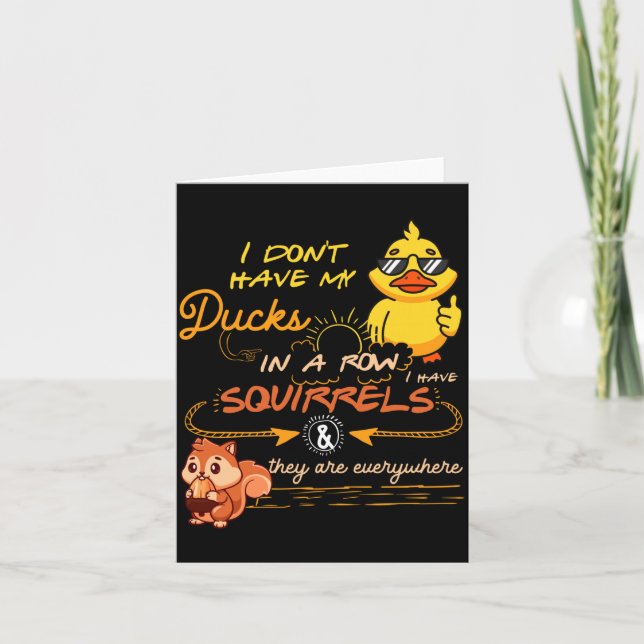 Cartão I Don't Have My Ducks In A Row Squirrels They Are  (Frente)