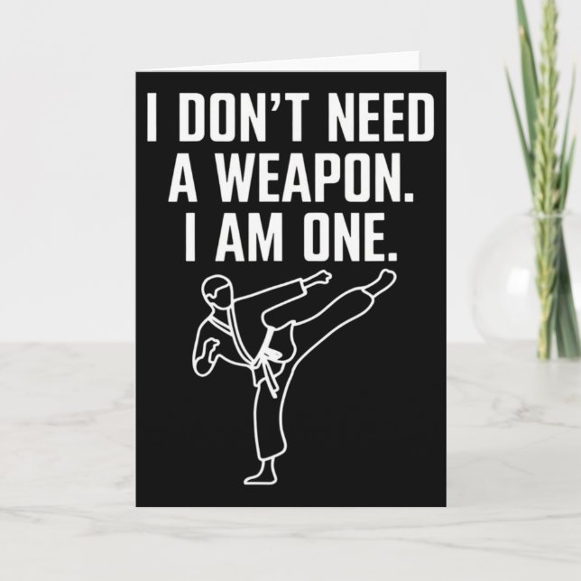 Cartão I Don't Need A Weapon I Am One - Funny Karate 1  (Frente)