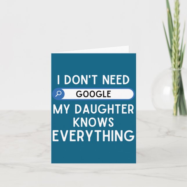 Cartão I Don't Need Google My Daughter Knows Everything - (Frente)
